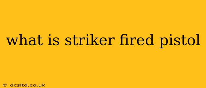 what is striker fired pistol