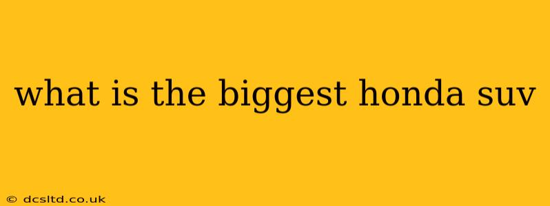 what is the biggest honda suv