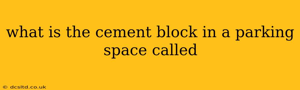 what is the cement block in a parking space called