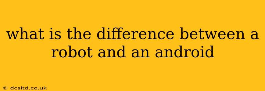 what is the difference between a robot and an android