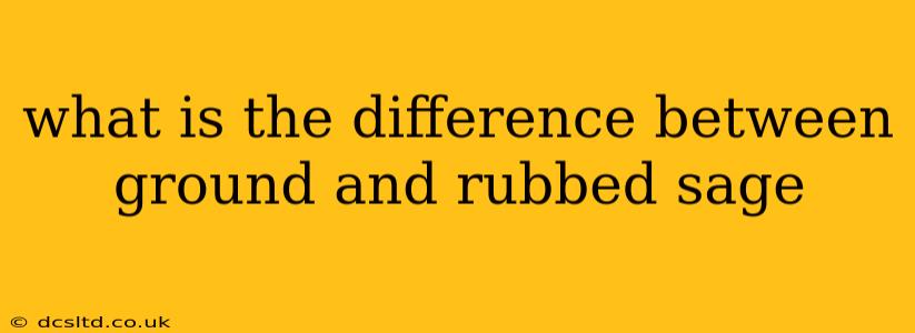what is the difference between ground and rubbed sage