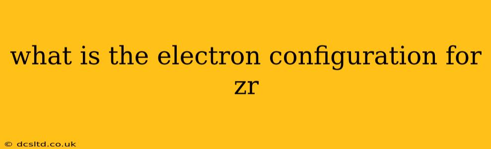 what is the electron configuration for zr