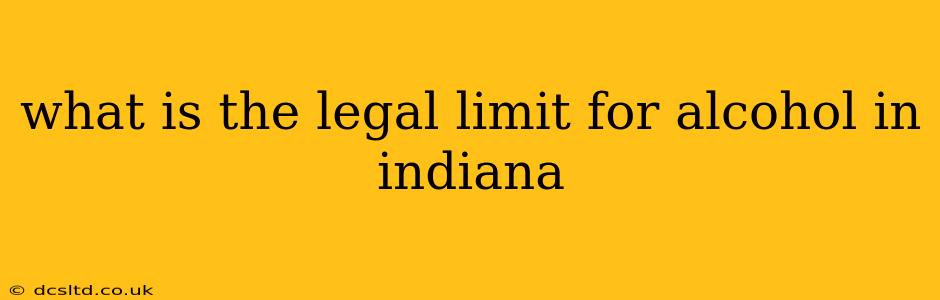 what is the legal limit for alcohol in indiana