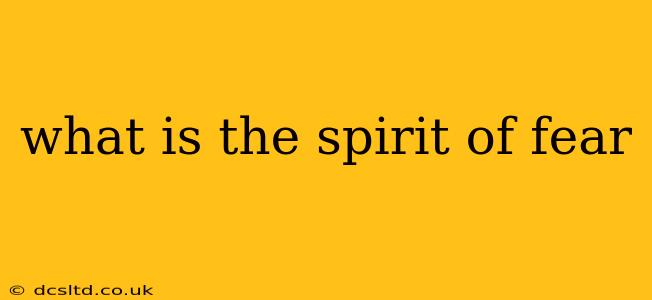 what is the spirit of fear