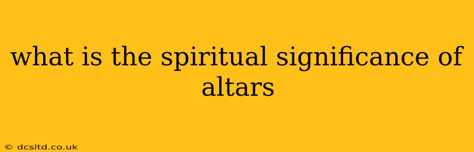 what is the spiritual significance of altars