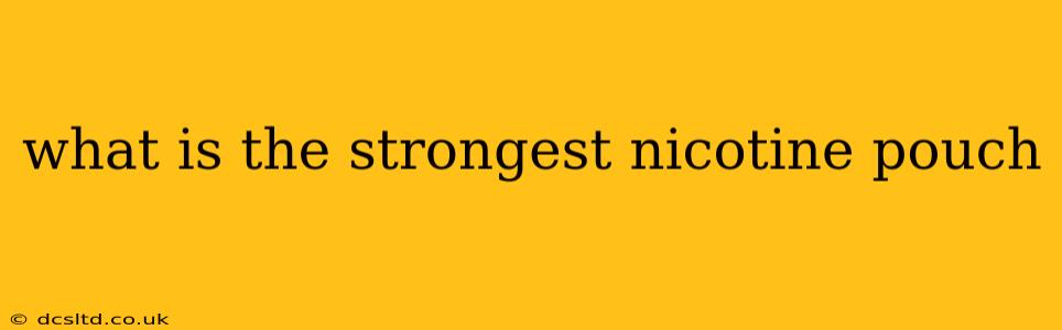 what is the strongest nicotine pouch
