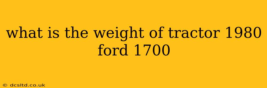 what is the weight of tractor 1980 ford 1700