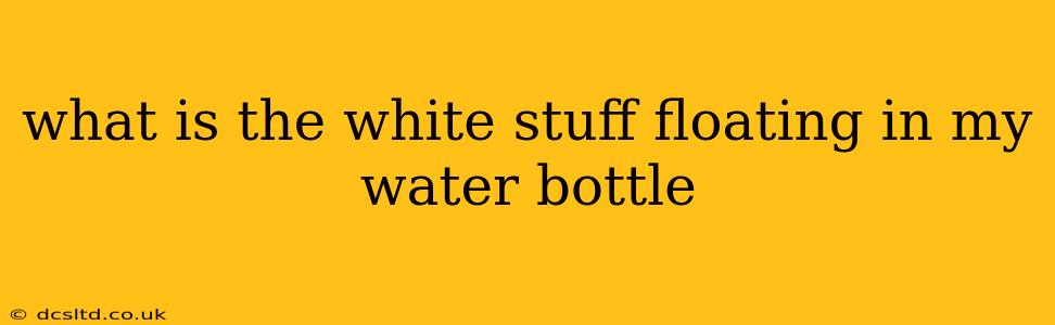 what is the white stuff floating in my water bottle