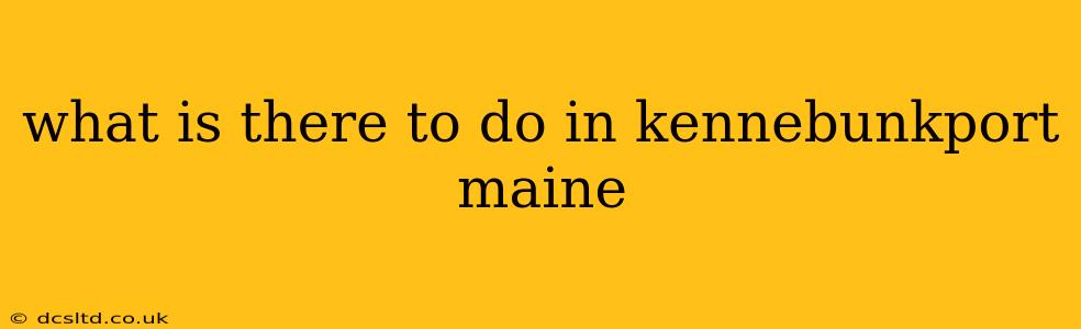 what is there to do in kennebunkport maine