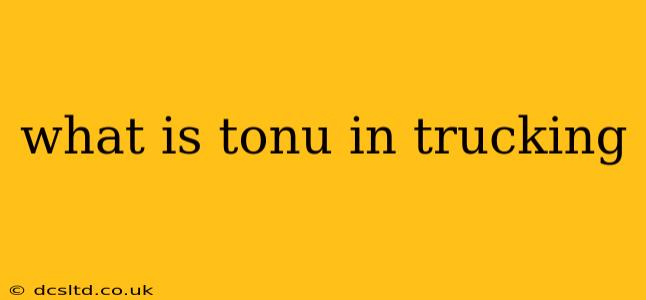 what is tonu in trucking