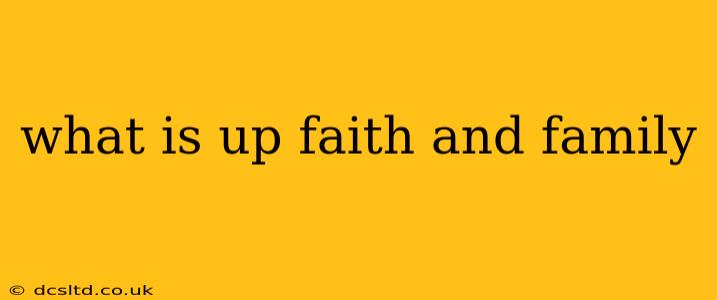 what is up faith and family