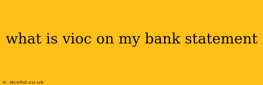 what is vioc on my bank statement