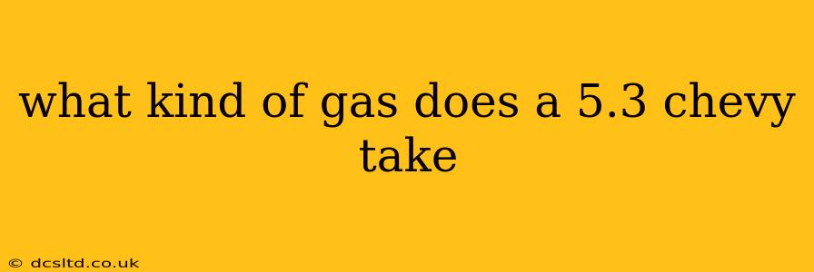 what kind of gas does a 5.3 chevy take