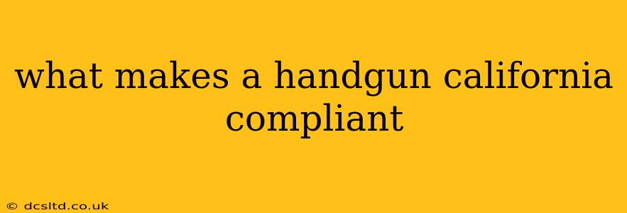 what makes a handgun california compliant