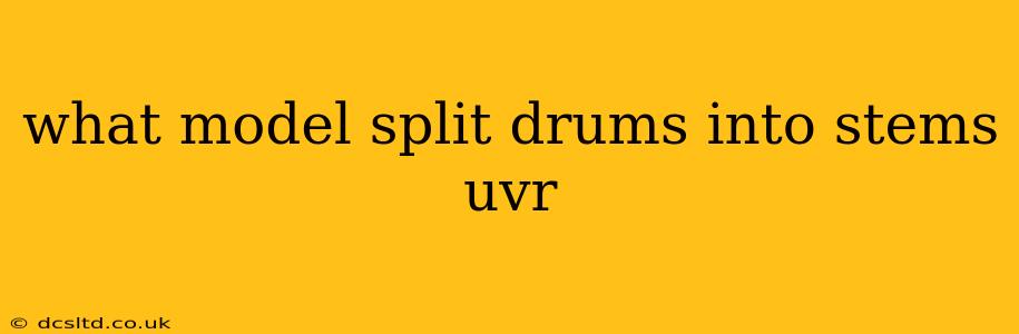what model split drums into stems uvr