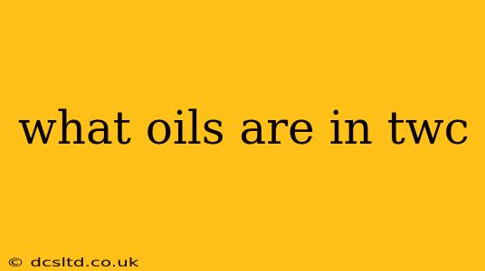 what oils are in twc