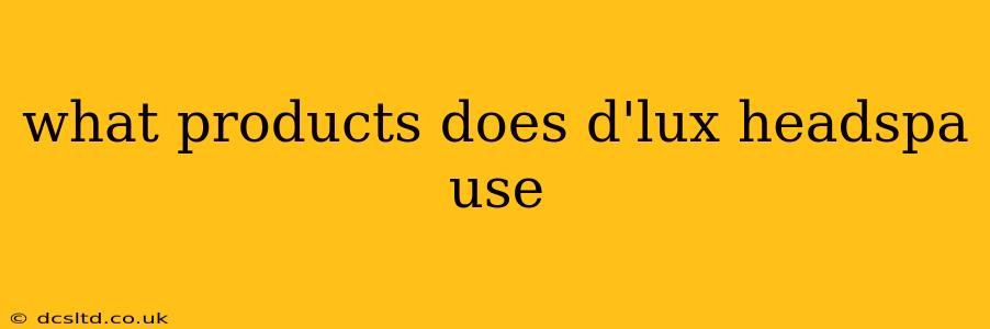 what products does d'lux headspa use