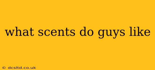 what scents do guys like