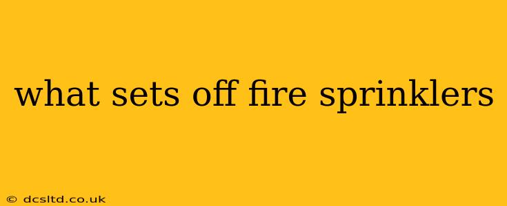 what sets off fire sprinklers