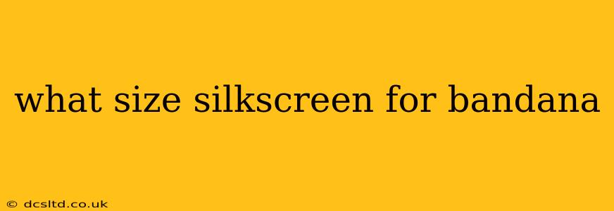 what size silkscreen for bandana