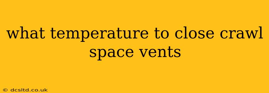 what temperature to close crawl space vents