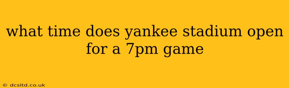 what time does yankee stadium open for a 7pm game