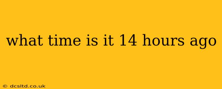what time is it 14 hours ago