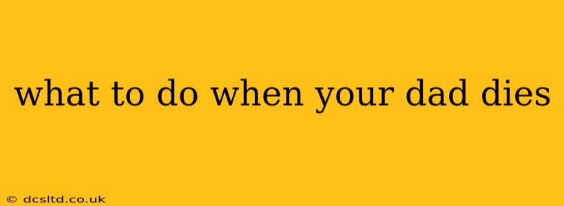 what to do when your dad dies