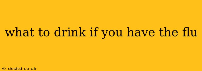 what to drink if you have the flu