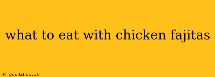 what to eat with chicken fajitas