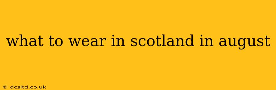 what to wear in scotland in august