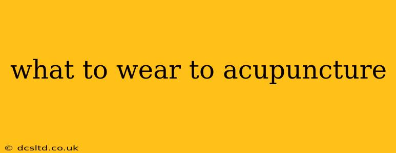 what to wear to acupuncture