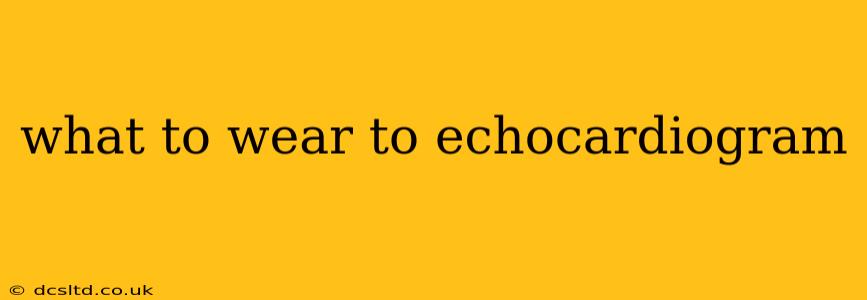 what to wear to echocardiogram