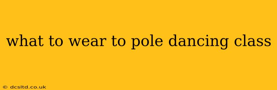 what to wear to pole dancing class
