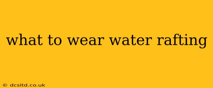what to wear water rafting