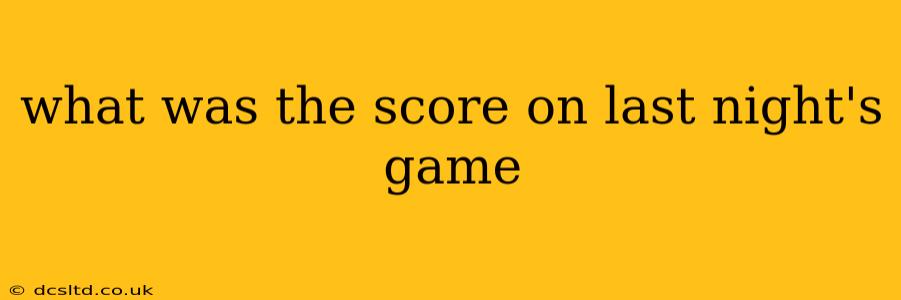 what was the score on last night's game