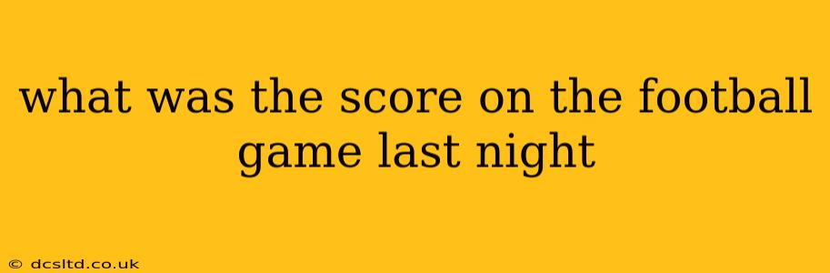 what was the score on the football game last night
