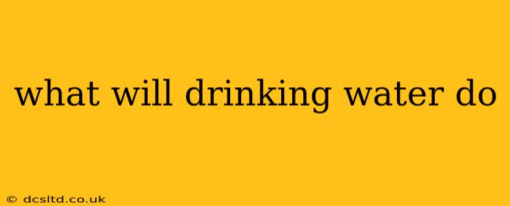 what will drinking water do
