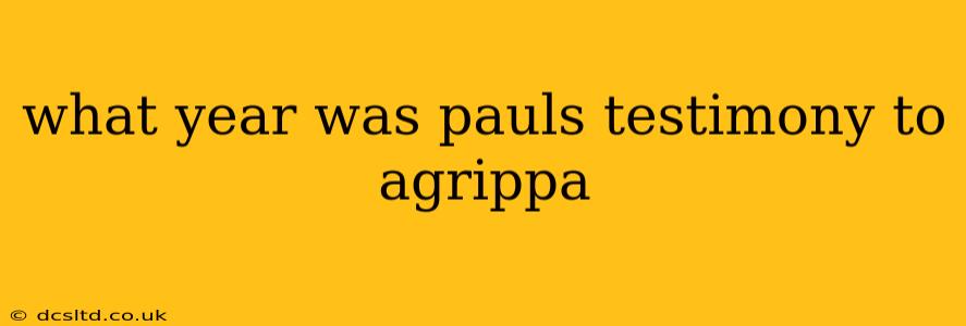 what year was pauls testimony to agrippa