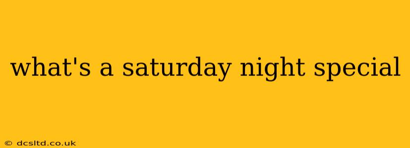 what's a saturday night special