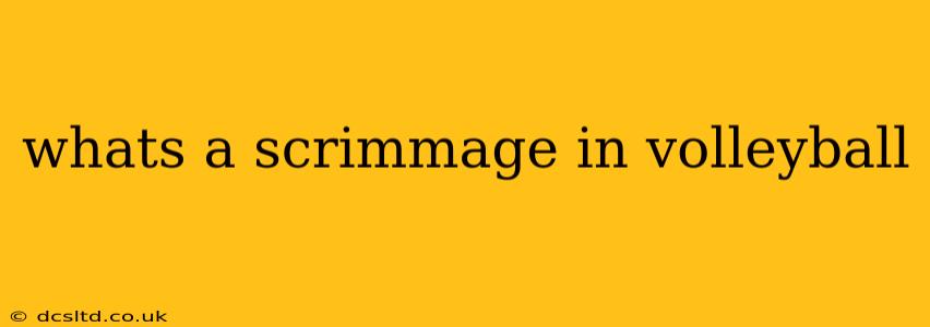 whats a scrimmage in volleyball