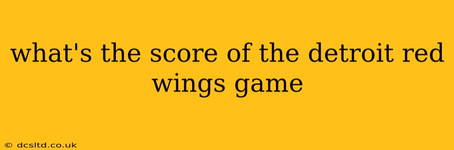 what's the score of the detroit red wings game what's the score of the detroit red wings game