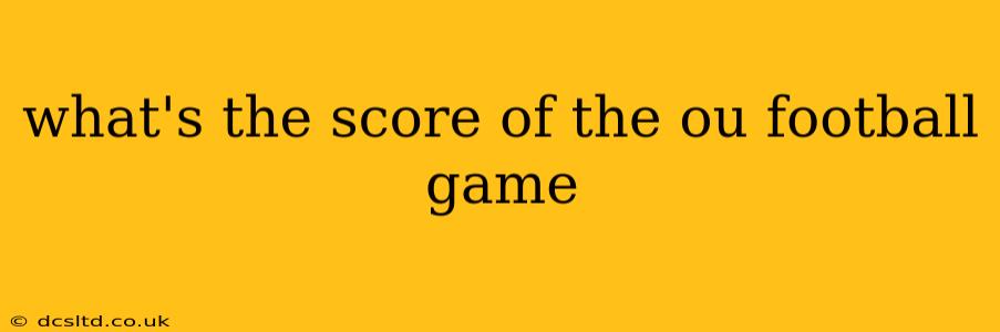 what's the score of the ou football game what's the score of the ou football game