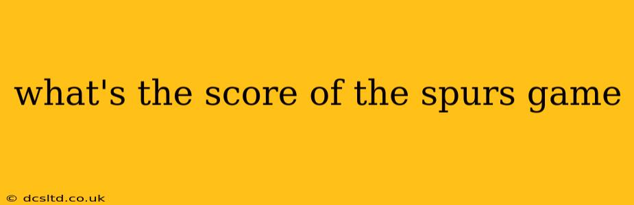 what's the score of the spurs game