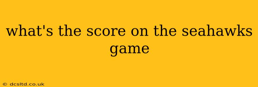 what's the score on the seahawks game what's the score on the seahawks game