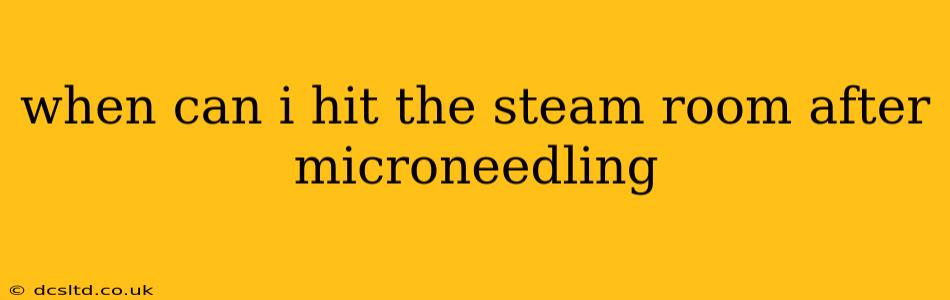 when can i hit the steam room after microneedling