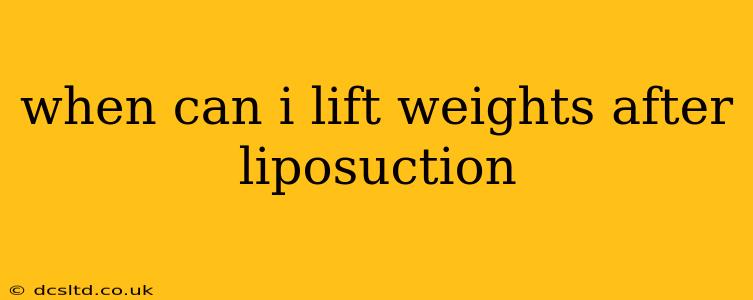 when can i lift weights after liposuction