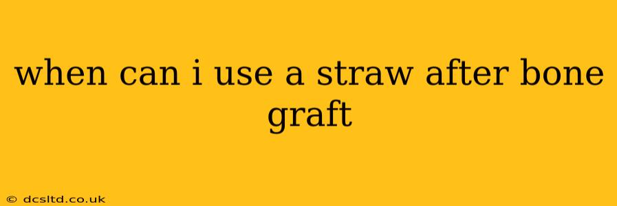 when can i use a straw after bone graft