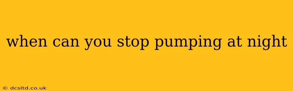 when can you stop pumping at night