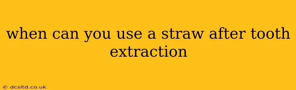 when can you use a straw after tooth extraction